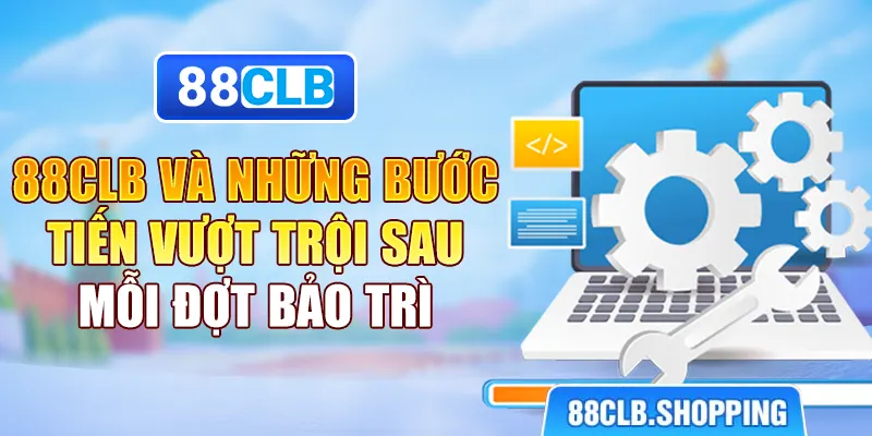 88CLB và những bước tiến vượt trội sau mỗi đợt bảo trì