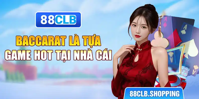 Baccarat là tựa game hot tại nhà cái