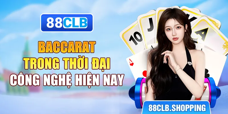 Baccarat trong thời đại công nghệ hiện nay