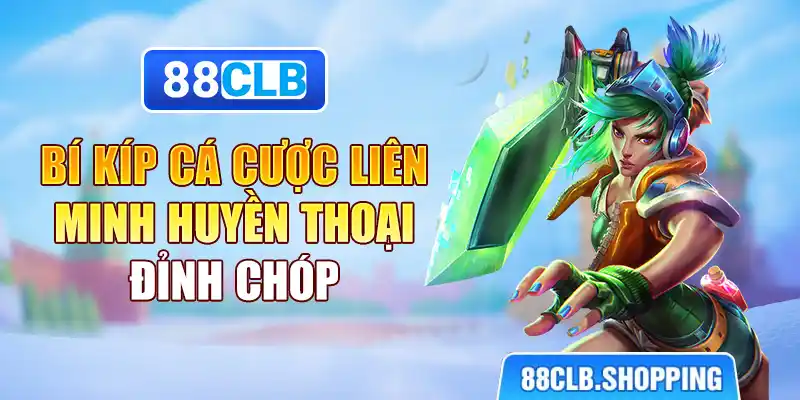 Bí kíp cá cược liên minh huyền thoại đỉnh chóp