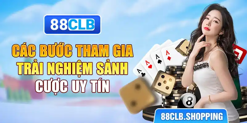 Các bước tham gia trải nghiệm sảnh cược uy tín