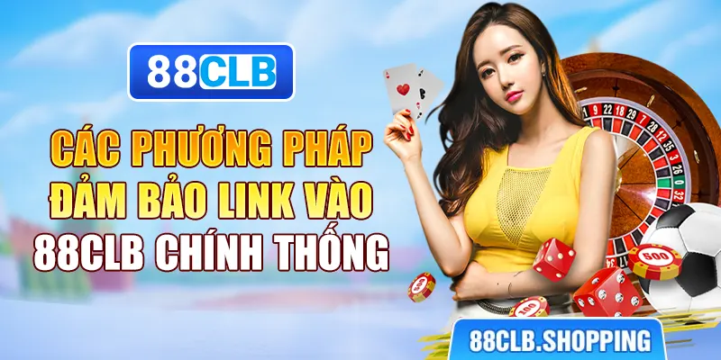 Các phương pháp đảm bảo link vào 88CLB chính thống