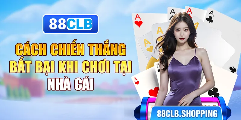 Cách chiến thắng bất bại khi chơi tại nhà cái