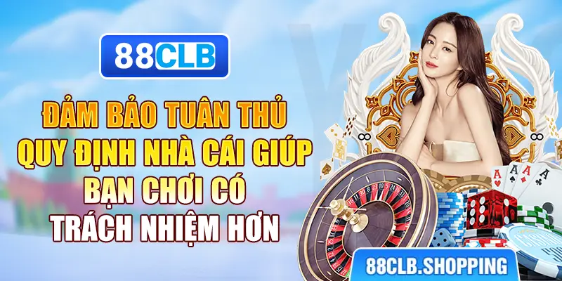 Đảm bảo tuân thủ quy định nhà cái giúp bạn chơi có trách nhiệm hơn