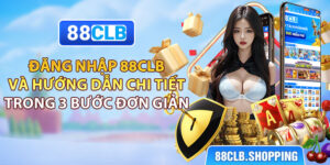 Đăng Nhập 88CLB Và Hướng Dẫn Chi Tiết Trong 3 Bước Đơn Giản