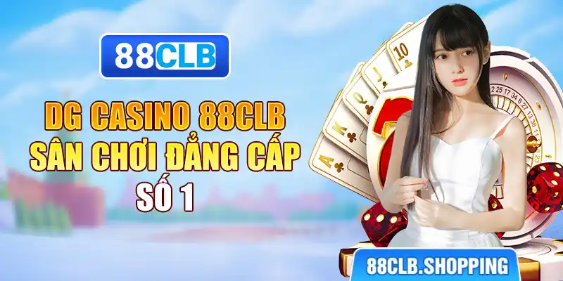 DG Casino 88CLB - Sân Chơi Đẳng Cấp Số 1