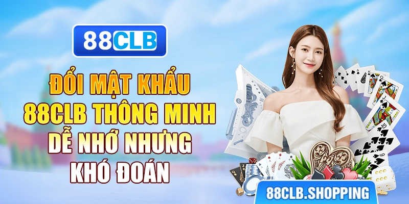 Đổi mật khẩu 88CLB thông minh – Dễ nhớ nhưng khó đoán