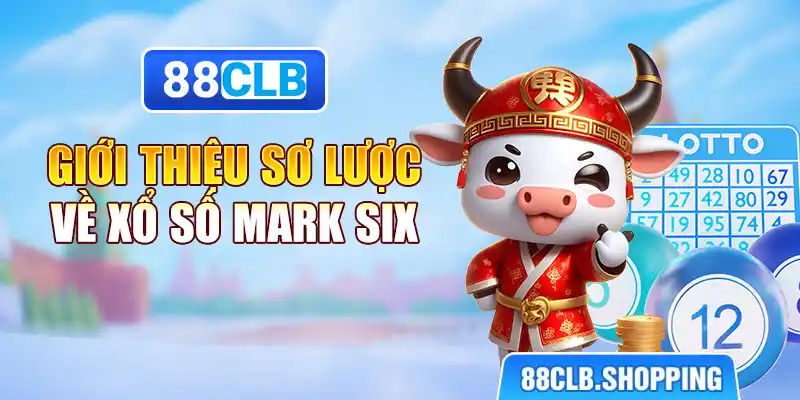 Giới thiệu sơ lược về xổ số mark six