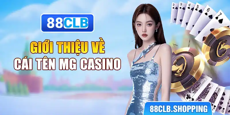 Giới thiệu về cái tên MG Casino