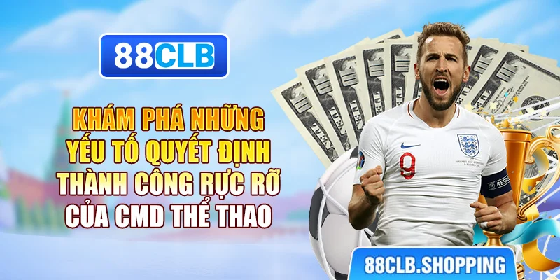 Khám phá những yếu tố quyết định thành công rực rỡ của cmd thể thao