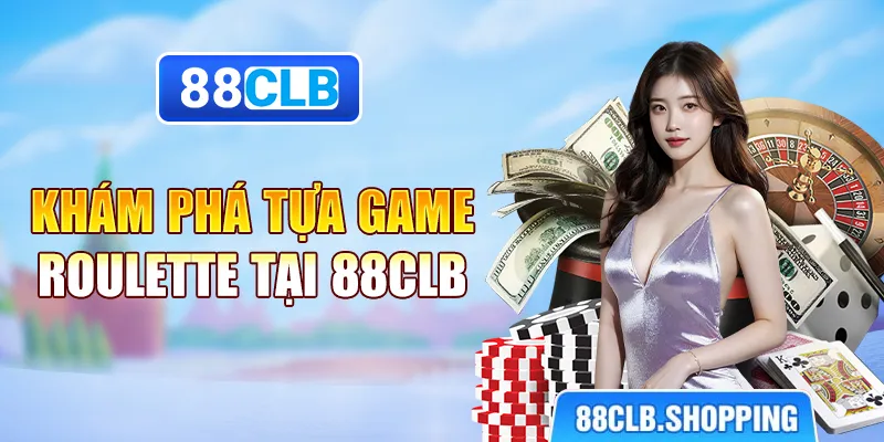 Khám phá tựa game Roulette tại 88CLB