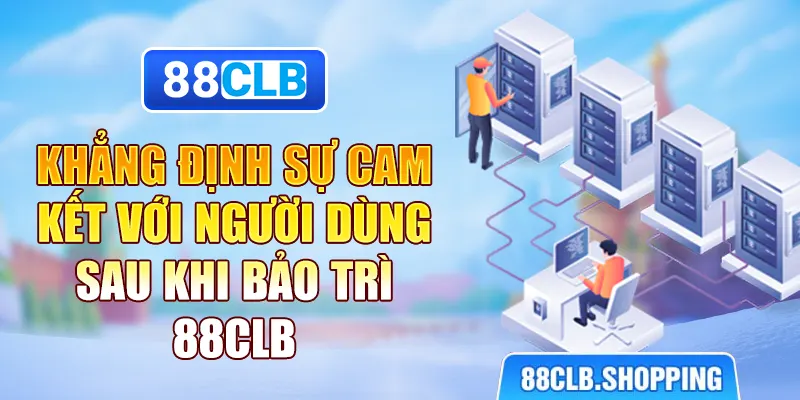 Khẳng định sự cam kết với người dùng sau khi bảo trì 88CLB