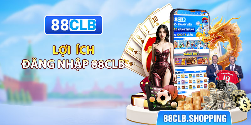 Lợi ích đăng nhập 88CLB