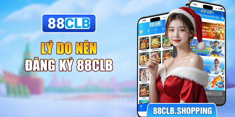 Lý do nên đăng ký 88CLB