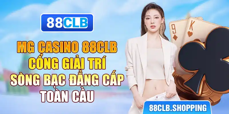 MG Casino 88CLB - Cổng Giải Trí Sòng Bạc Đẳng Cấp Toàn Cầu