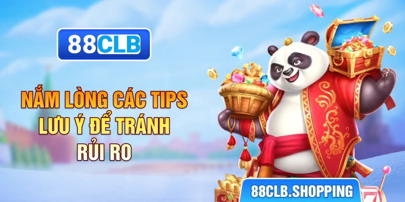 Nắm lòng các tips lưu ý để tránh rủi ro