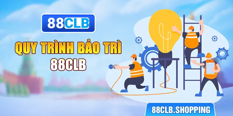 Quy trình bảo trì 88clb