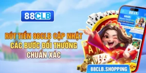 Rút Tiền 88CLB - Cập Nhật Các Bước Đổi Thưởng Chuẩn Xác