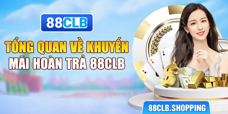 Tổng quan về khuyến mãi hoàn trả 88CLB