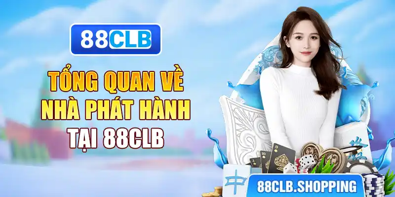 Tổng quan về nhà phát hành tại 88CLB