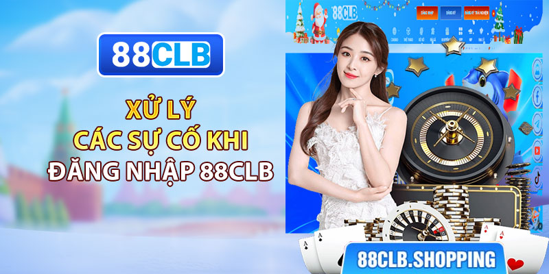 Xử lý các sự cố khi đăng nhập 88CLB