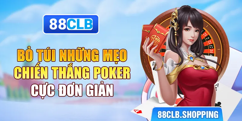 Bỏ túi những mẹo chiến thắng Poker cực đơn giản