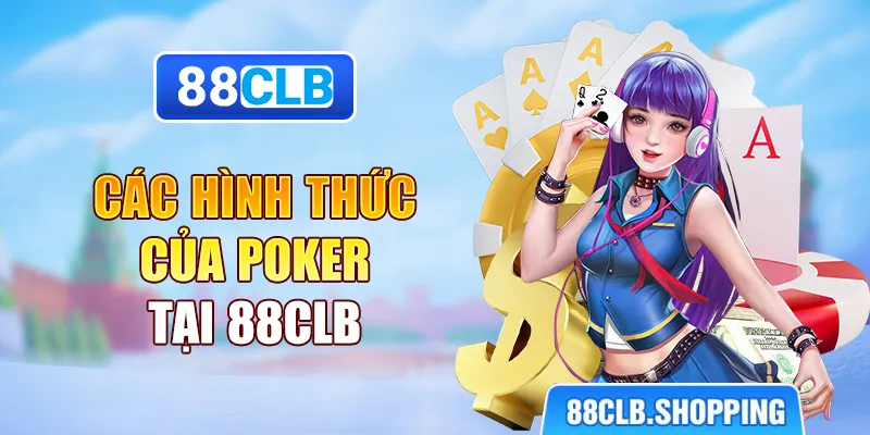 Các hình thức của Poker tại 88CLB