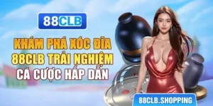 Khám Phá Xóc Đĩa 88CLB - Trải Nghiệm Cá Cược Hấp Dẫn