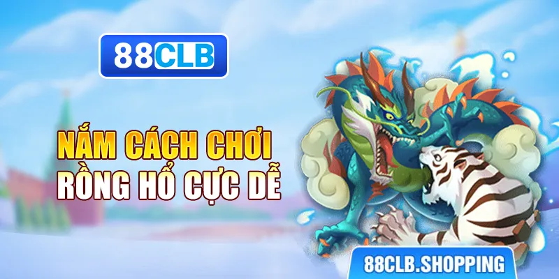 Nắm cách chơi Rồng Hổ cực dễ