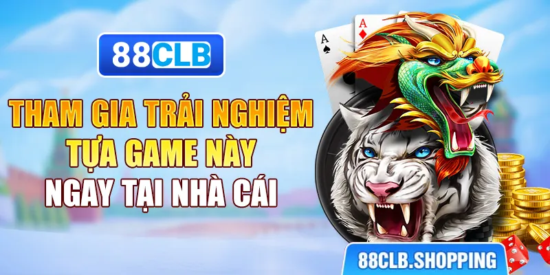 Tham gia trải nghiệm tựa game này ngay tại nhà cái